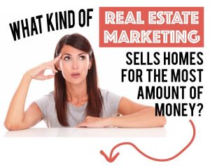 What kind of real estate marketing sells homes for the most amount of money?